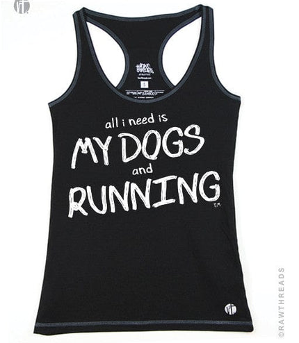 All I Need is My Dogs and Running Racer - Raw Threads Athletics