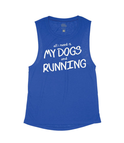 All I need is My Dogs and Running Flowy Tank