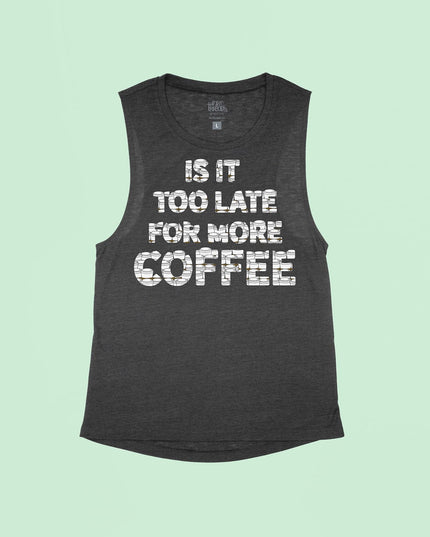 Is it too late for more coffee Flowy Tank