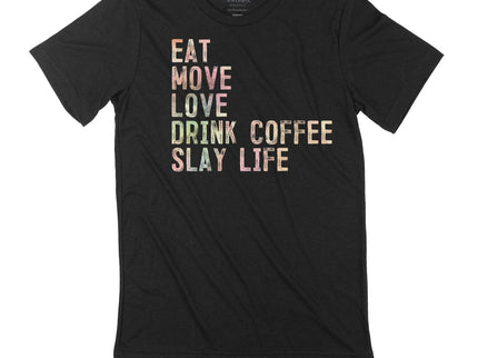 Eat-Move-Love-Drink-Coffee-Slay Life