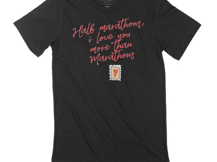 HALF MARATHONS I LOVE YOU MORE THAN MARATHONS