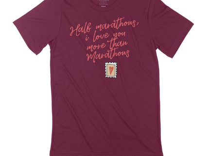 HALF MARATHONS I LOVE YOU MORE THAN MARATHONS