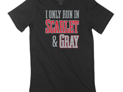 I Only run in Scarlet and Gray