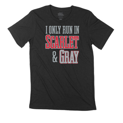 I Only run in Scarlet and Gray