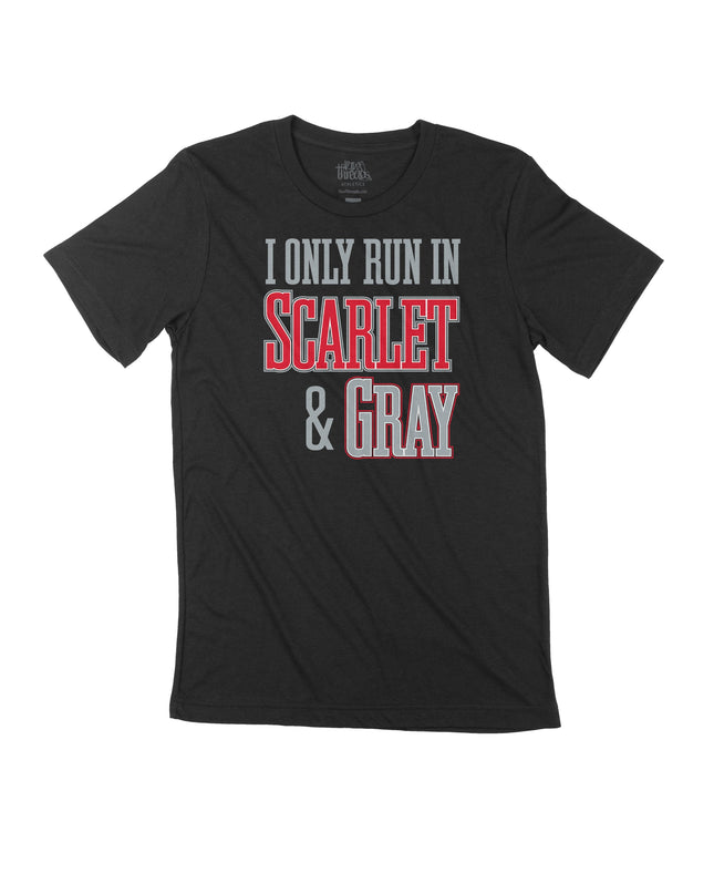 I Only run in Scarlet and Gray