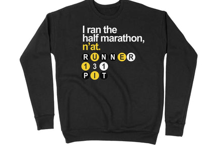 I ran the half marathon n'at Black Sweater