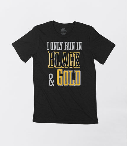 Team Colors--I Only Run in Black and Gold Crew