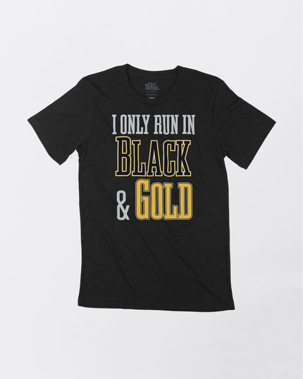 Team Colors--I Only Run in Black and Gold Crew